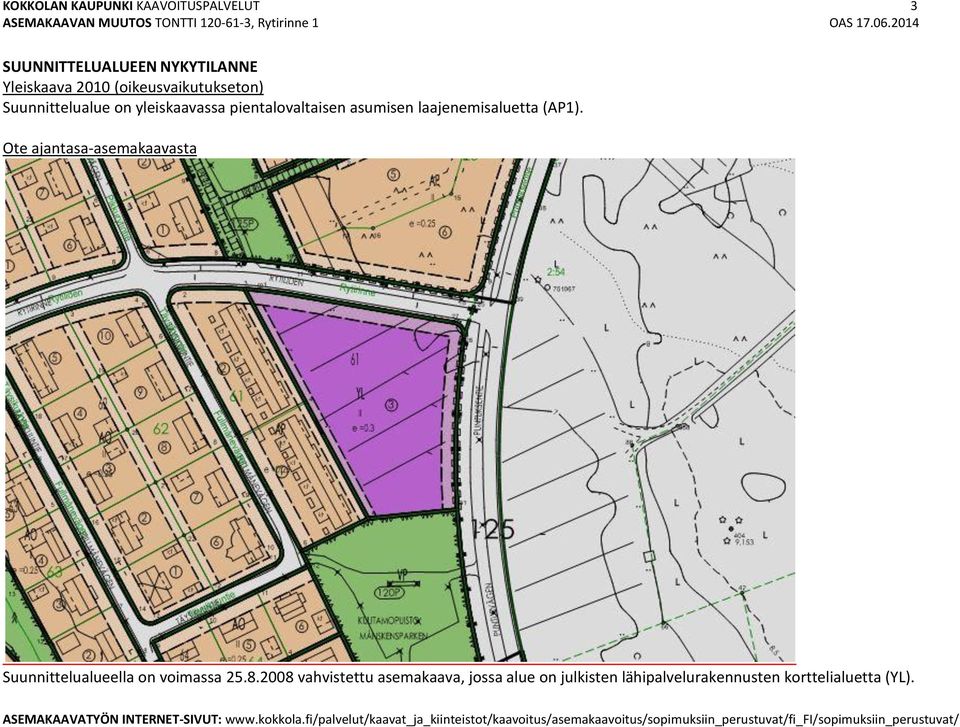 laajenemisaluetta (AP1). Ote ajantasa-asemakaavasta Suunnittelualueella on voimassa 25.