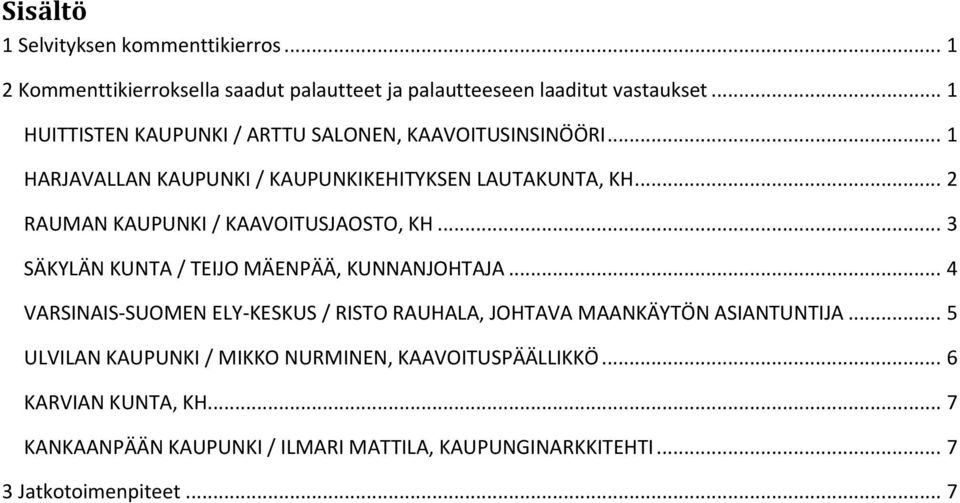 .. 2 RAUMAN KAUPUNKI / KAAVOITUSJAOSTO, KH... 3 SÄKYLÄN KUNTA / TEIJO MÄENPÄÄ, KUNNANJOHTAJA.