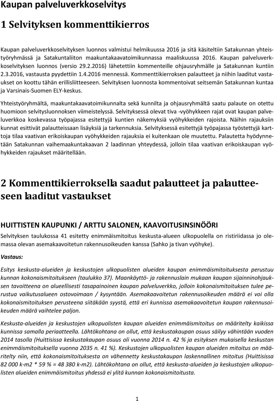 4.2016 mennessä. Kommenttikierroksen palautteet ja niihin laaditut vastaukset on koottu tähän erillisliitteeseen.