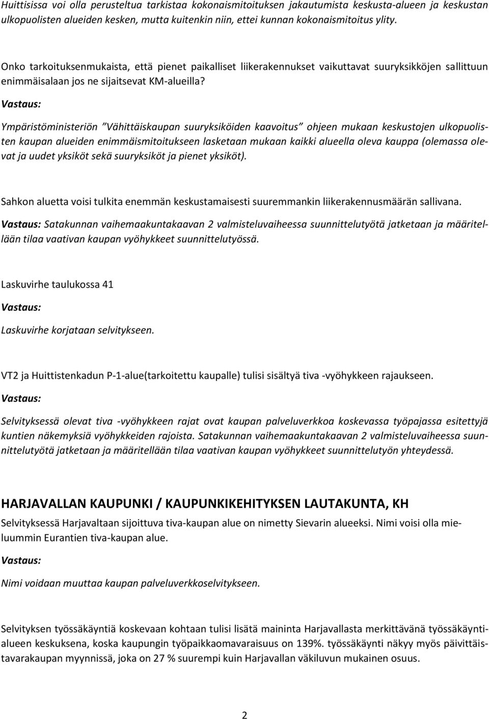 Ympäristöministeriön Vähittäiskaupan suuryksiköiden kaavoitus ohjeen mukaan keskustojen ulkopuolisten kaupan alueiden enimmäismitoitukseen lasketaan mukaan kaikki alueella oleva kauppa (olemassa