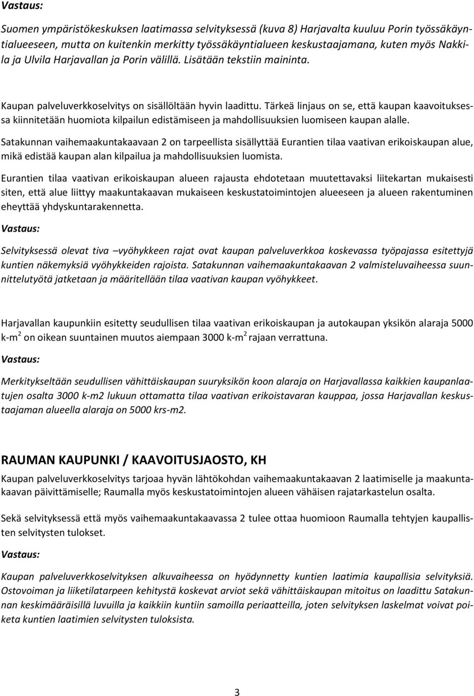 Tärkeä linjaus on se, että kaupan kaavoituksessa kiinnitetään huomiota kilpailun edistämiseen ja mahdollisuuksien luomiseen kaupan alalle.