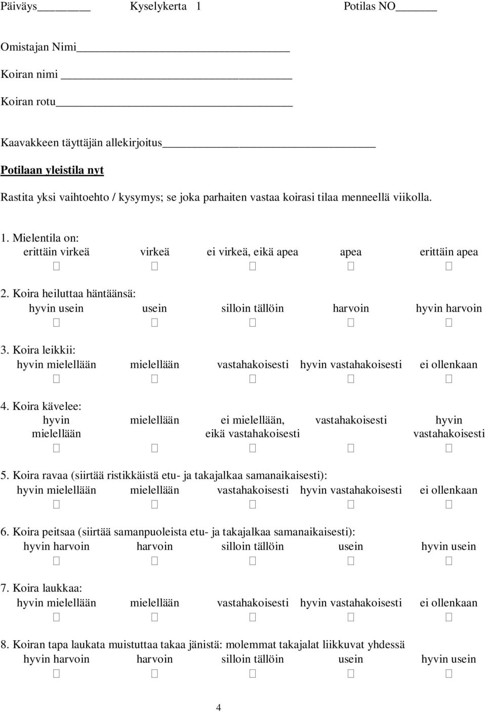 Koira leikkii: 4. Koira kävelee: hyvin mielellään ei mielellään, vastahakoisesti hyvin mielellään eikä vastahakoisesti vastahakoisesti 5.