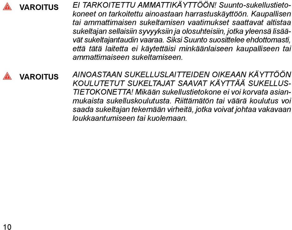 Siksi Suunto suosittelee ehdottomasti, että tätä laitetta ei käytettäisi minkäänlaiseen kaupalliseen tai ammattimaiseen sukeltamiseen.