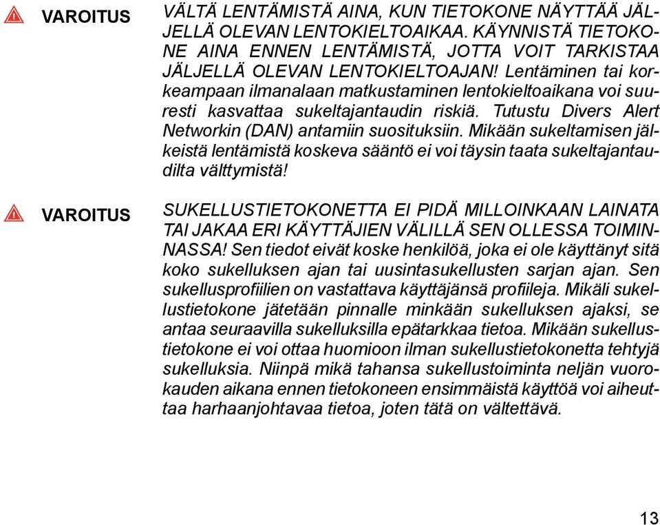 Mikään sukeltamisen jälkeistä lentämistä koskeva sääntö ei voi täysin taata sukeltajantaudilta välttymistä!