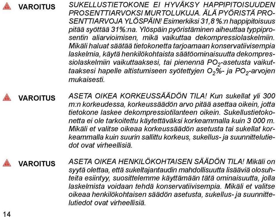 Mikäli haluat säätää tietokonetta tarjoamaan konservatiivisempia laskelmia, käytä henkilökohtaista säätöominaisuutta dekompressiolaskelmiin vaikuttaaksesi, tai pienennä PO 2 -asetusta vaikuttaaksesi