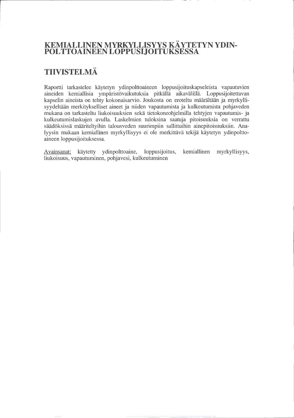 Joukosta on eroteltu määrältään ja myrkyllisyydeltään merkitykselliset aineet ja niiden vapautumista ja kulkeutumista pohjaveden mukana on tarkasteltu liukoisuuksien sekä tietokoneohjelmilla tehtyjen