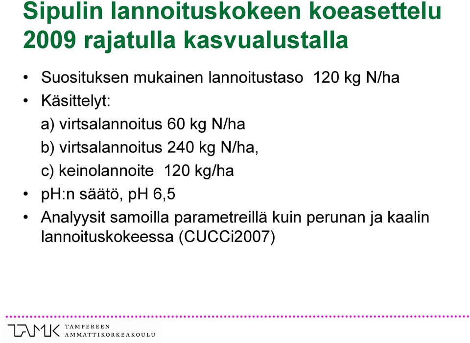 virtsalannoitus 240 kg N/ha, c) keinolannoite 120 kg/ha ph:n säätö, ph 6,5