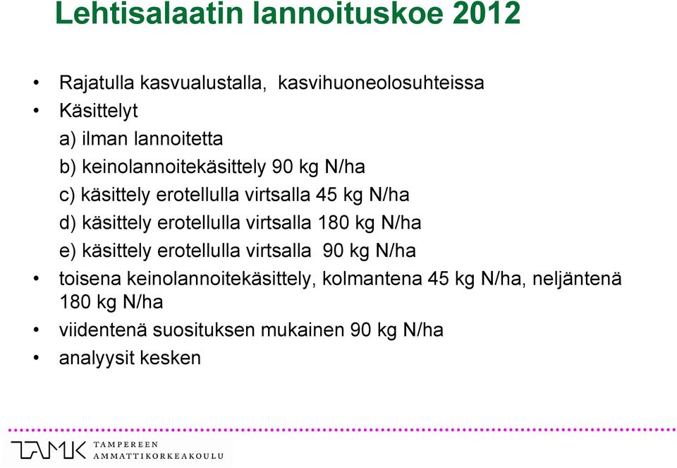 käsittely erotellulla virtsalla 180 kg N/ha e) käsittely erotellulla virtsalla 90 kg N/ha toisena