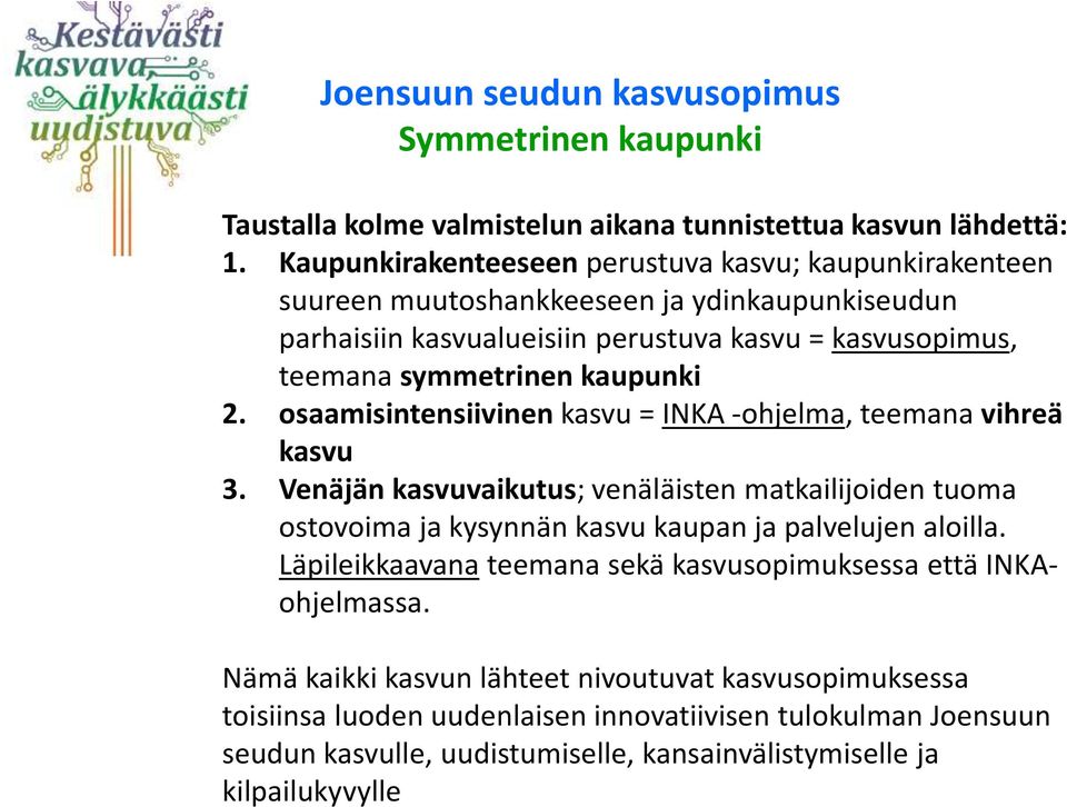 kaupunki 2. osaamisintensiivinen kasvu = INKA -ohjelma, teemana vihreä kasvu 3.