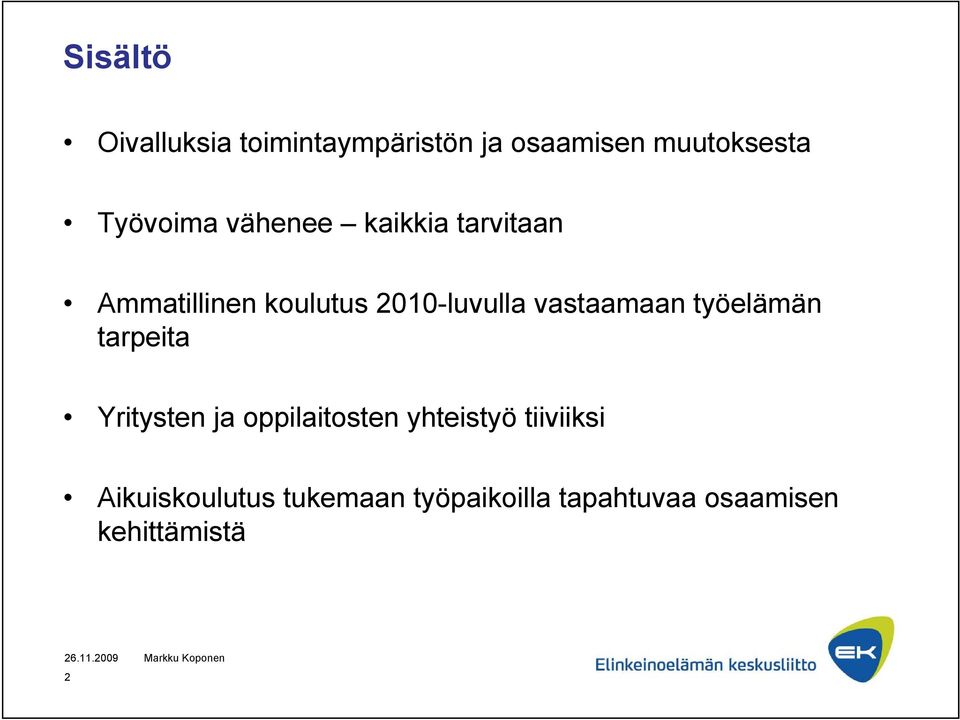 työelämän tarpeita Yritysten ja oppilaitosten yhteistyö tiiviiksi