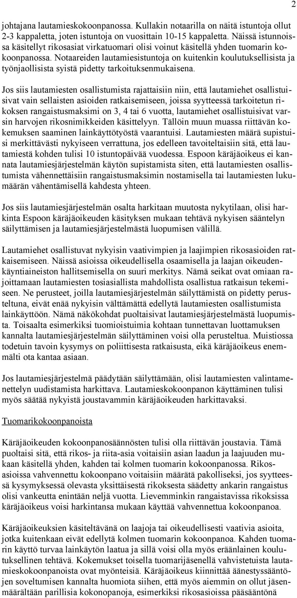 Notaareiden lautamiesistuntoja on kuitenkin koulutuksellisista ja työnjaollisista syistä pidetty tarkoituksenmukaisena.