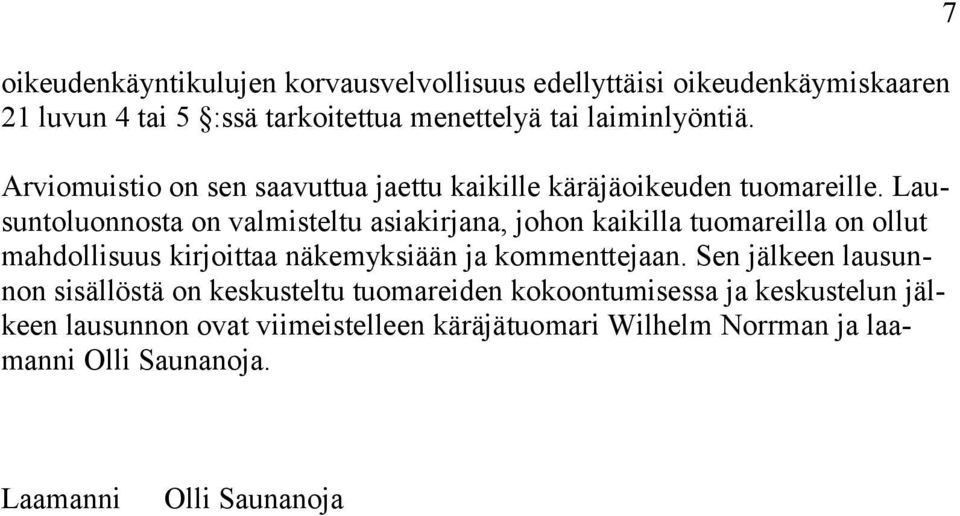 Lausuntoluonnosta on valmisteltu asiakirjana, johon kaikilla tuomareilla on ollut mahdollisuus kirjoittaa näkemyksiään ja kommenttejaan.