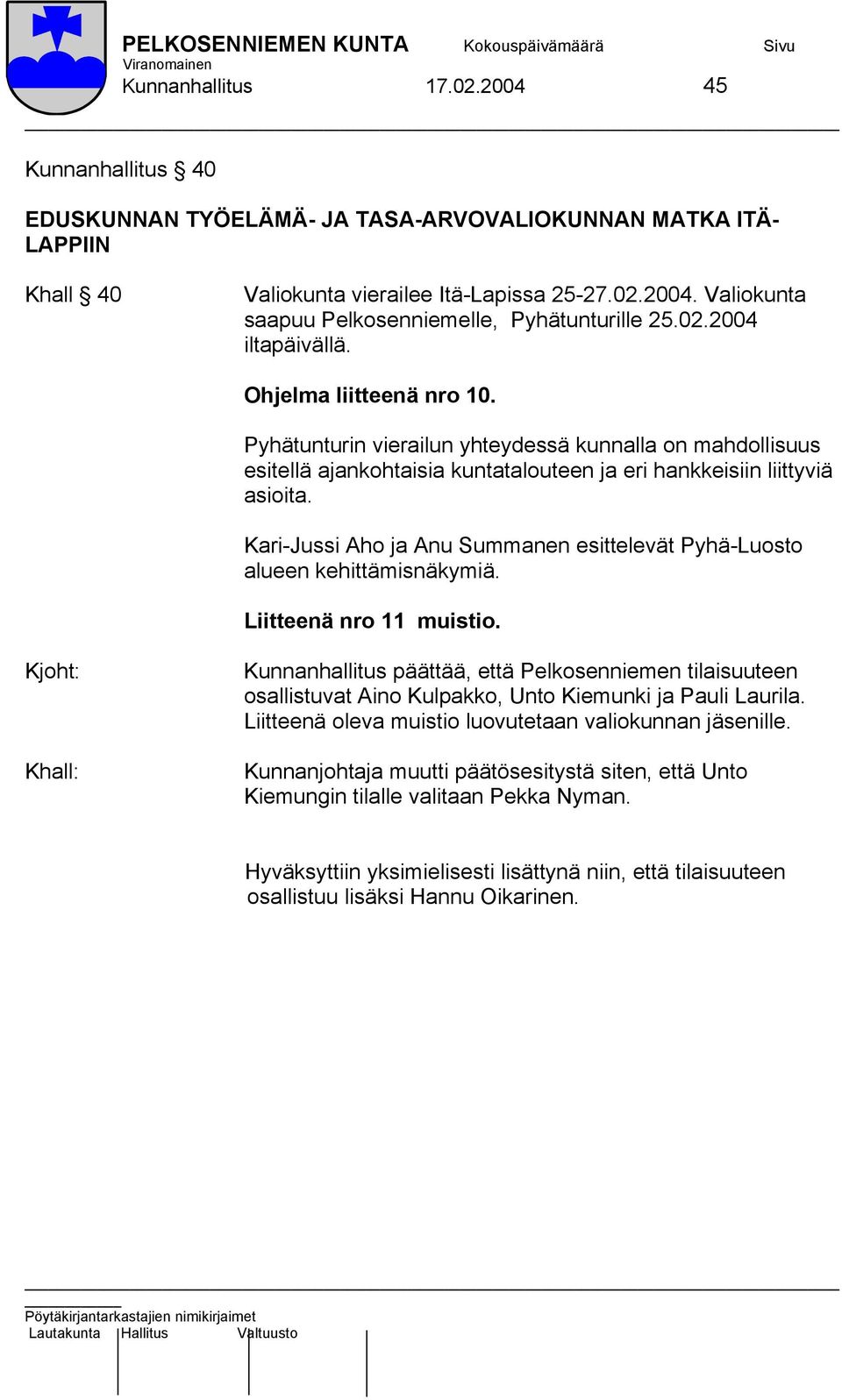 Kari-Jussi Aho ja Anu Summanen esittelevät Pyhä-Luosto alueen kehittämisnäkymiä. Liitteenä nro 11 muistio.
