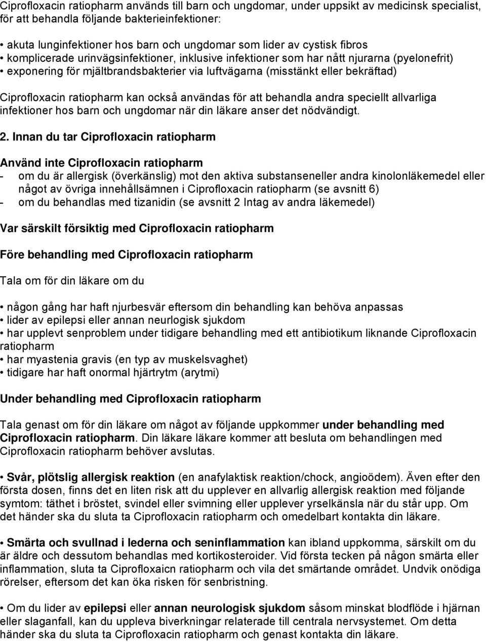Ciprofloxacin ratiopharm kan också användas för att behandla andra speciellt allvarliga infektioner hos barn och ungdomar när din läkare anser det nödvändigt. 2.
