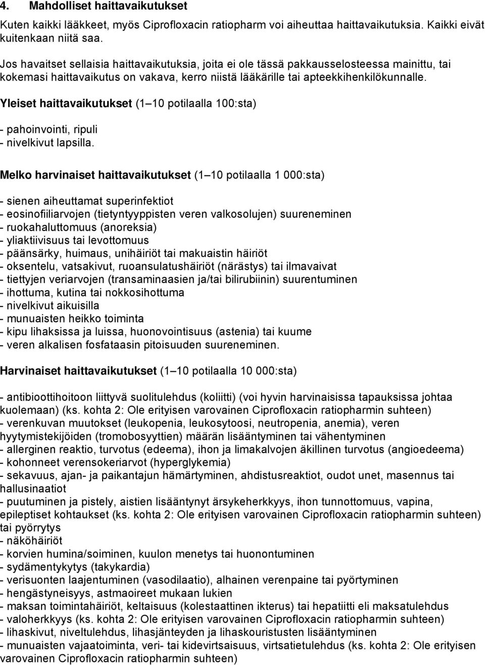 Yleiset haittavaikutukset (1 10 potilaalla 100:sta) - pahoinvointi, ripuli - nivelkivut lapsilla.
