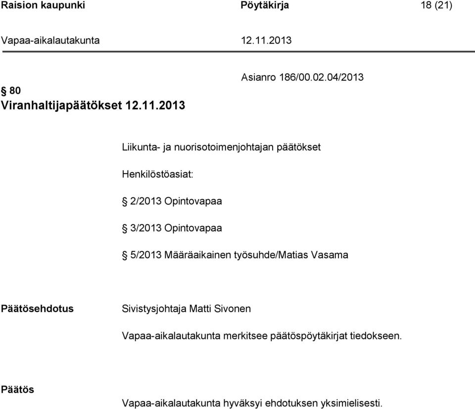04/2013 Liikunta- ja nuorisotoimenjohtajan päätökset Henkilöstöasiat: 2/2013