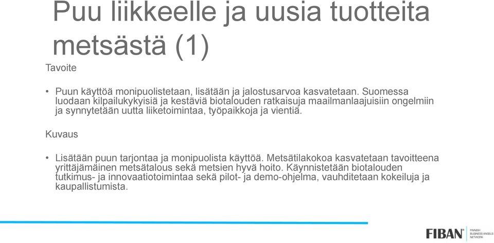 työpaikkoja ja vientiä. Kuvaus Lisätään puun tarjontaa ja monipuolista käyttöä.