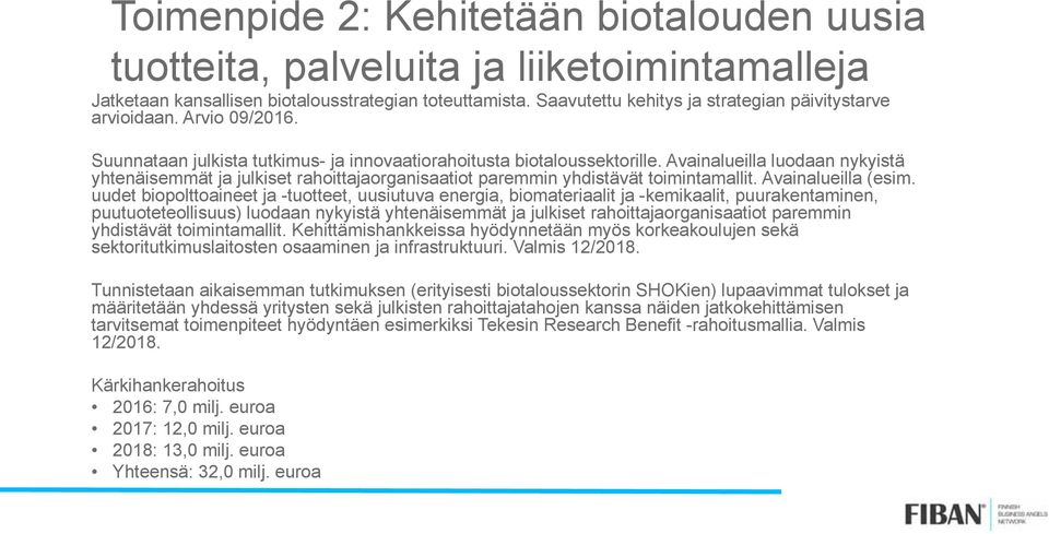 Avainalueilla luodaan nykyistä yhtenäisemmät ja julkiset rahoittajaorganisaatiot paremmin yhdistävät toimintamallit. Avainalueilla (esim.