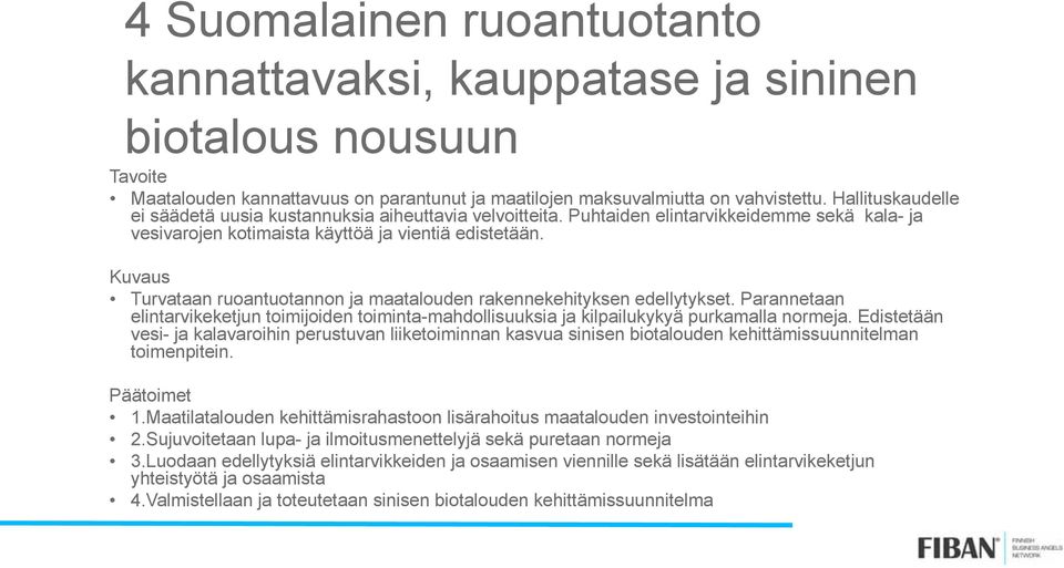 Kuvaus Turvataan ruoantuotannon ja maatalouden rakennekehityksen edellytykset. Parannetaan elintarvikeketjun toimijoiden toiminta-mahdollisuuksia ja kilpailukykyä purkamalla normeja.