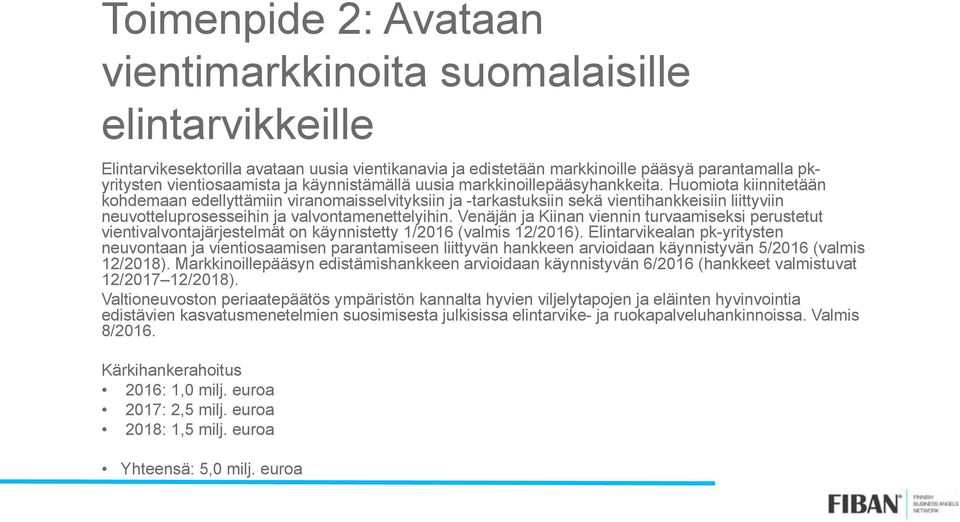 Huomiota kiinnitetään kohdemaan edellyttämiin viranomaisselvityksiin ja -tarkastuksiin sekä vientihankkeisiin liittyviin neuvotteluprosesseihin ja valvontamenettelyihin.