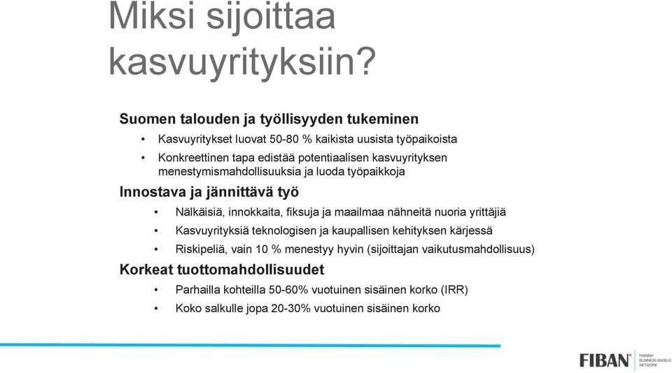 kasvuyrityksen menestymismahdollisuuksia ja luoda työpaikkoja Innostava ja jännittävä työ Nälkäisiä, innokkaita, fiksuja ja maailmaa nähneitä nuoria