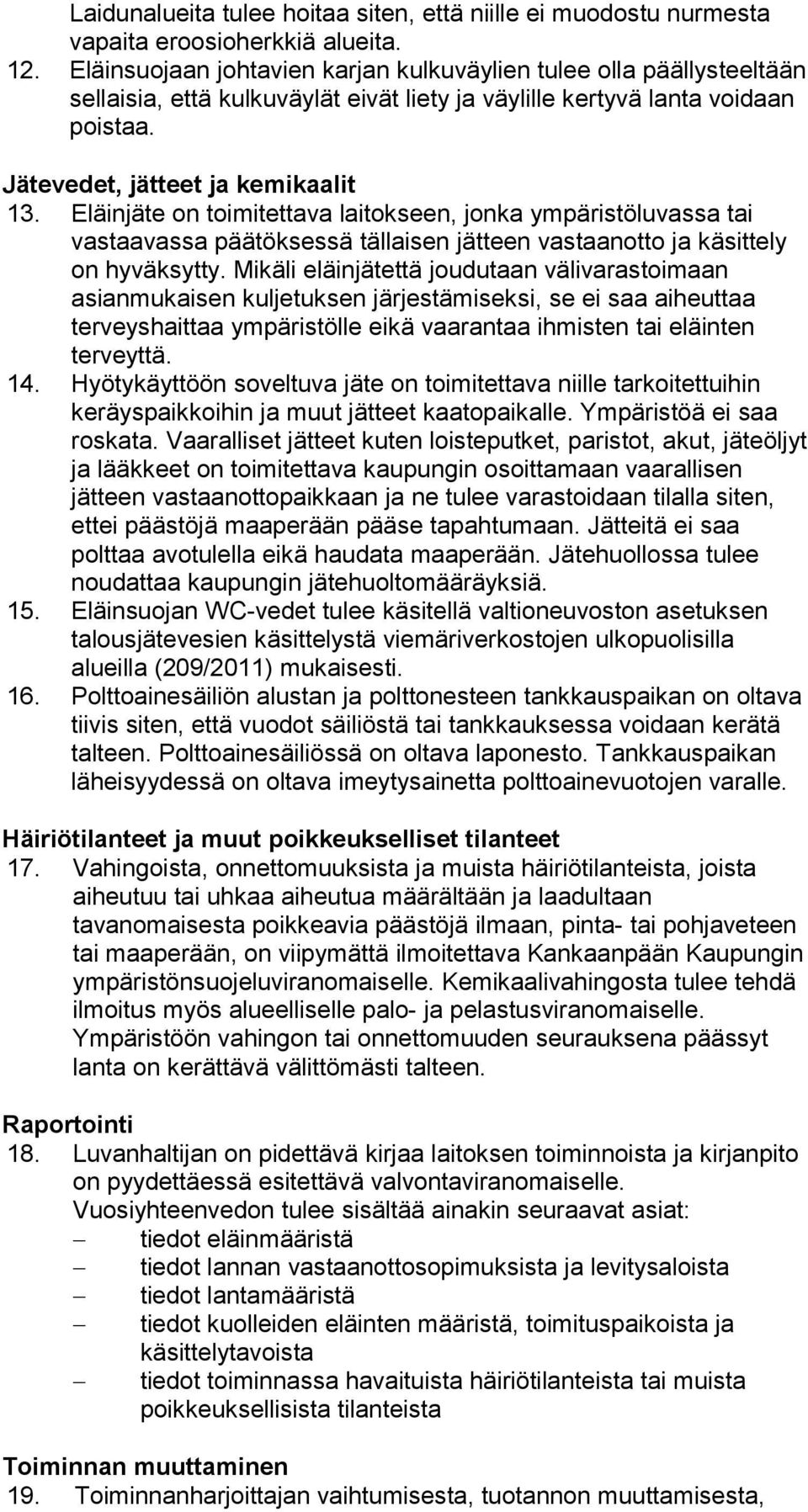 Eläinjäte on toimitettava laitokseen, jonka ympäristöluvassa tai vastaavassa päätöksessä tällaisen jätteen vastaanotto ja käsittely on hyväksytty.