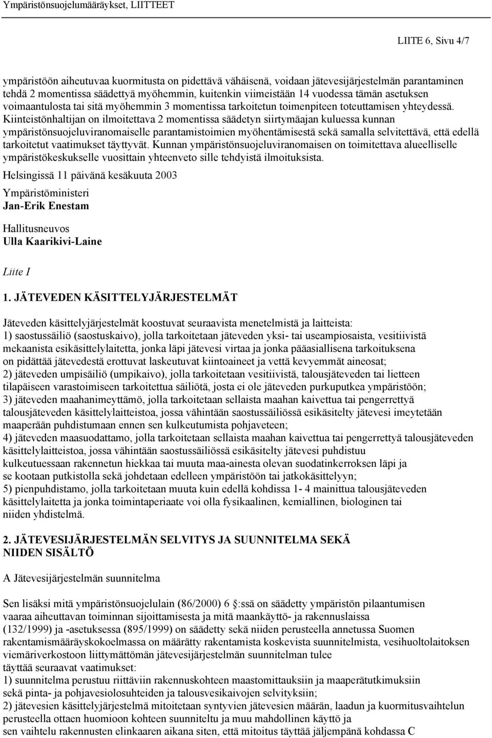 Kiinteistönhaltijan on ilmoitettava 2 momentissa säädetyn siirtymäajan kuluessa kunnan ympäristönsuojeluviranomaiselle parantamistoimien myöhentämisestä sekä samalla selvitettävä, että edellä