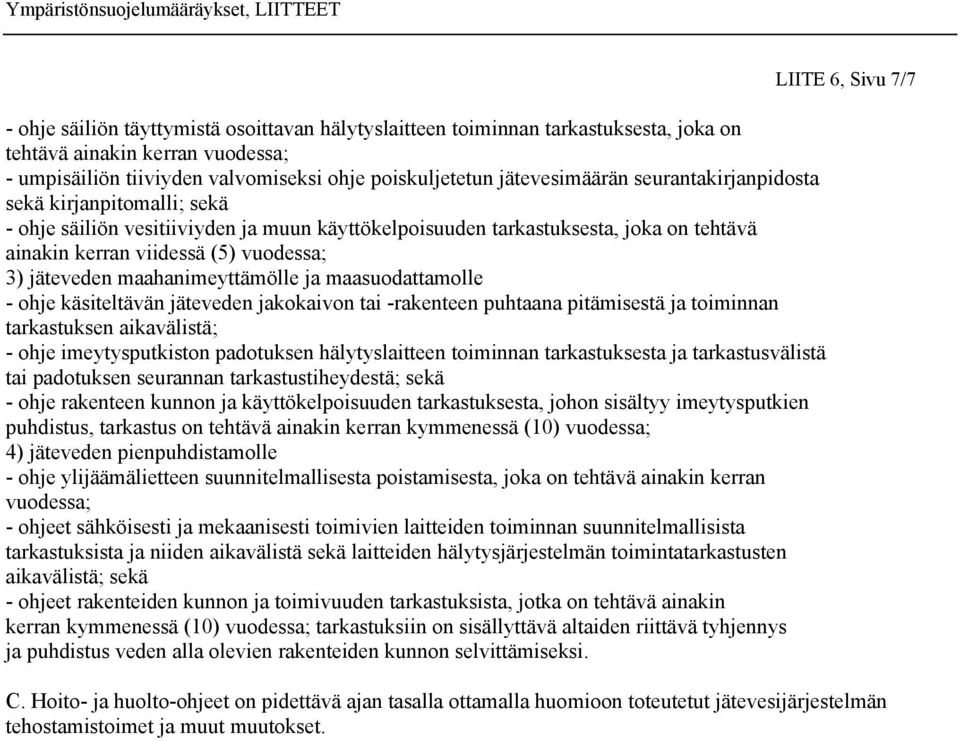 maahanimeyttämölle ja maasuodattamolle - ohje käsiteltävän jäteveden jakokaivon tai -rakenteen puhtaana pitämisestä ja toiminnan tarkastuksen aikavälistä; - ohje imeytysputkiston padotuksen