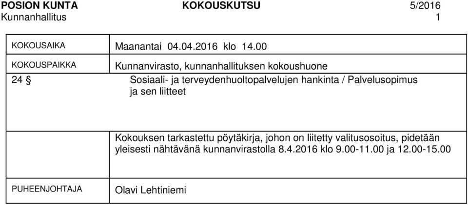 hankinta / Palvelusopimus ja sen liitteet Kokouksen tarkastettu pöytäkirja, johon on liitetty