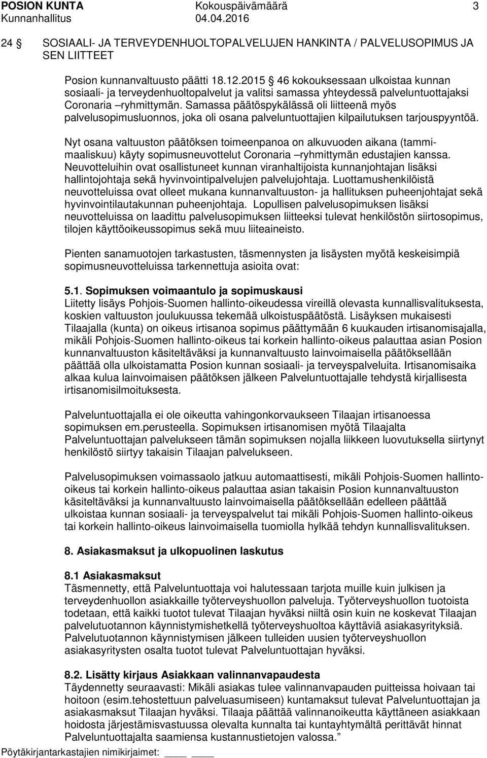 Samassa päätöspykälässä oli liitteenä myös palvelusopimusluonnos, joka oli osana palveluntuottajien kilpailutuksen tarjouspyyntöä.