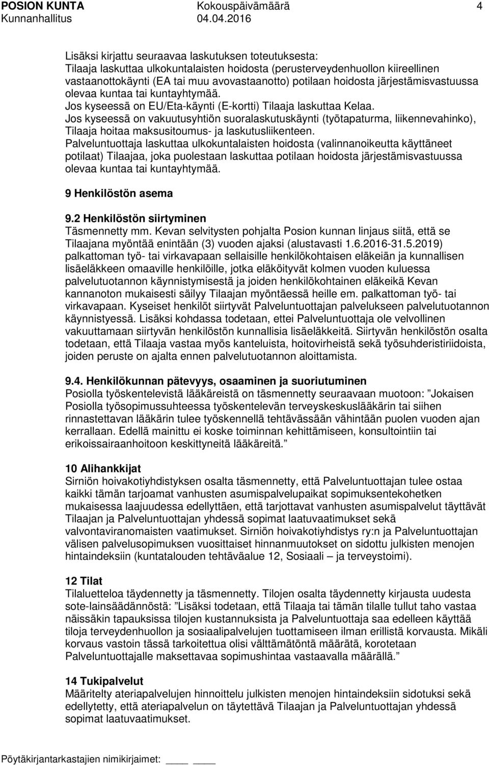 Jos kyseessä on vakuutusyhtiön suoralaskutuskäynti (työtapaturma, liikennevahinko), Tilaaja hoitaa maksusitoumus- ja laskutusliikenteen.