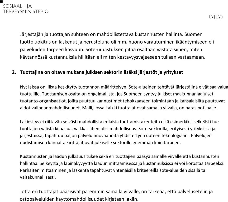 Sote-uudistuksen pitää osaltaan vastata siihen, miten käytännössä kustannuksia hillitään eli miten kestävyysvajeeseen tullaan vastaamaan. 2.