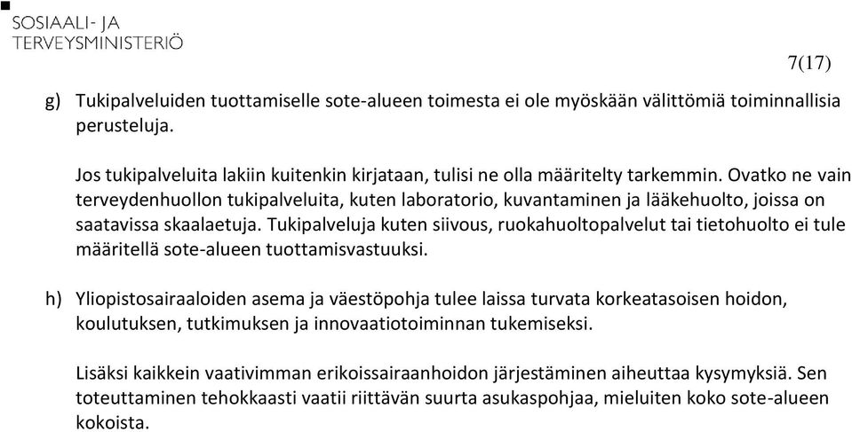 Tukipalveluja kuten siivous, ruokahuoltopalvelut tai tietohuolto ei tule määritellä sote-alueen tuottamisvastuuksi.