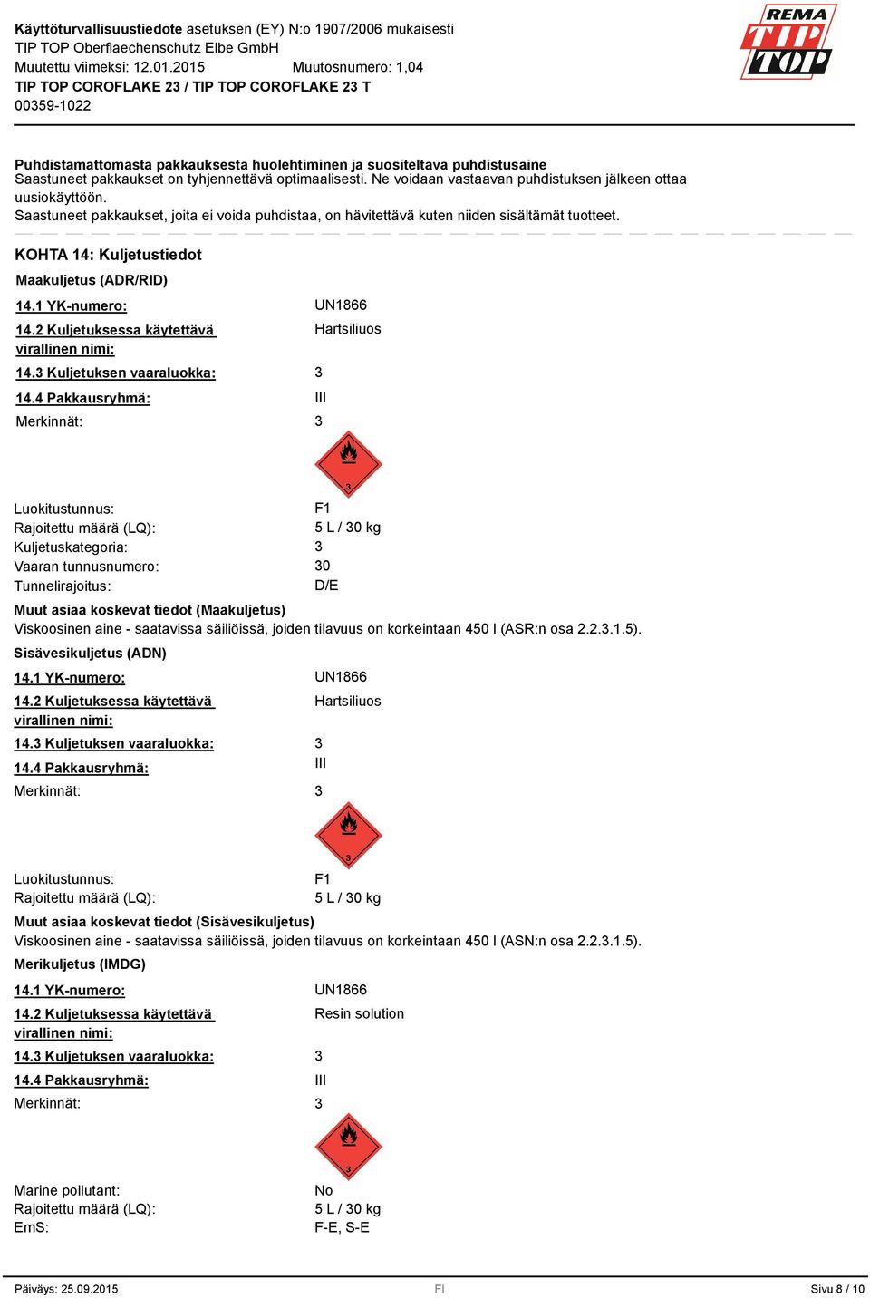 2 Kuljetuksessa käytettävä virallinen nimi: 14. Kuljetuksen vaaraluokka: 14.