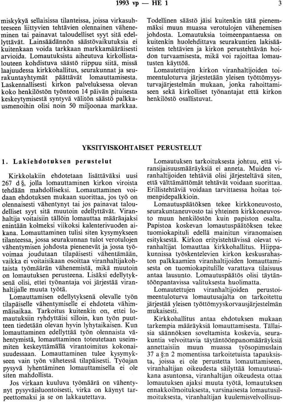 Lomautuksista aiheutuva kirkollistalouteen kohdistuva säästö riippuu siitä, missä laajuudessa kirkkohallitus, seurakunnat ja seurakuntayhtymät päättävät lomauttamisesta.