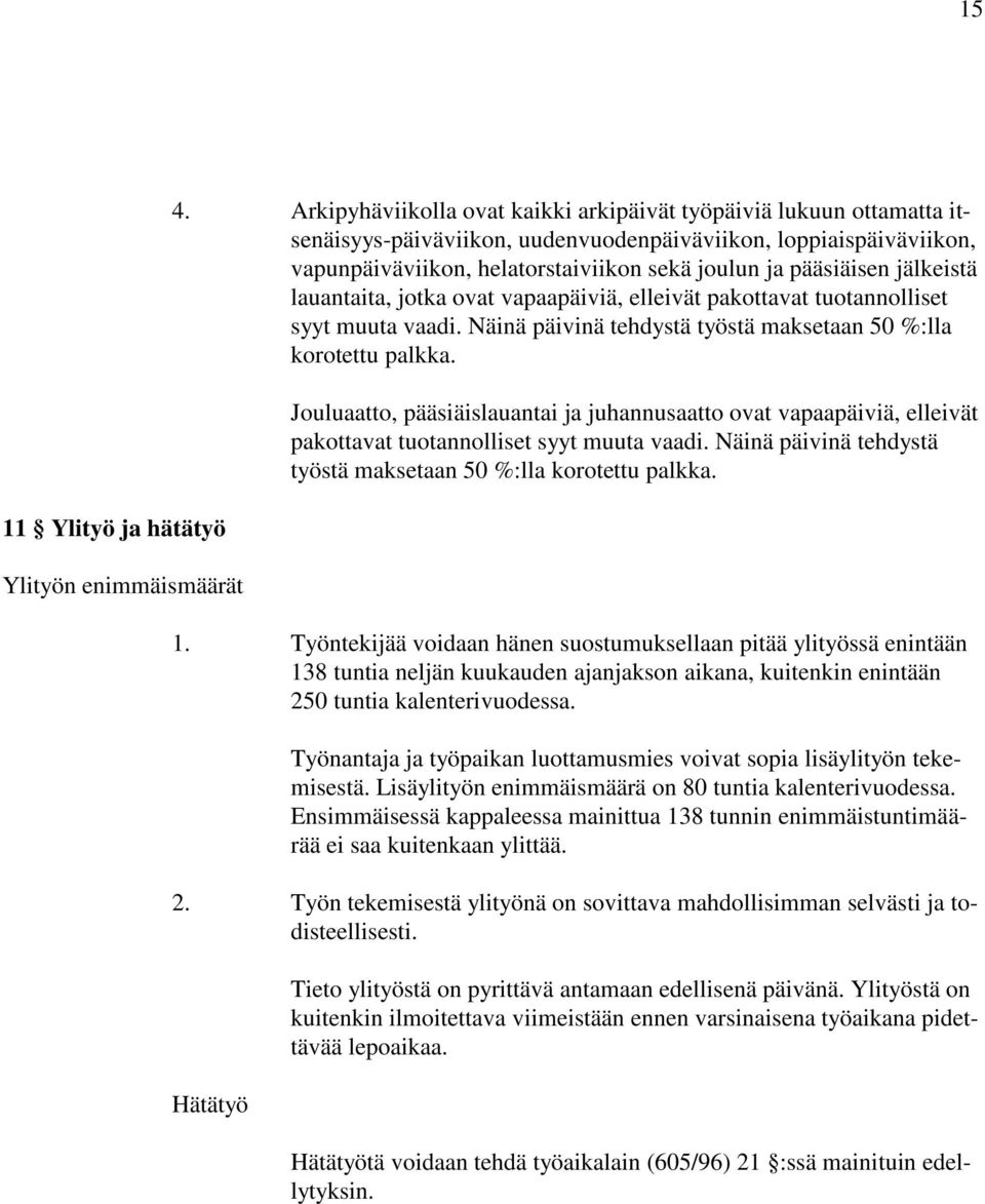 jälkeistä lauantaita, jotka ovat vapaapäiviä, elleivät pakottavat tuotannolliset syyt muuta vaadi. Näinä päivinä tehdystä työstä maksetaan 50 %:lla korotettu palkka.