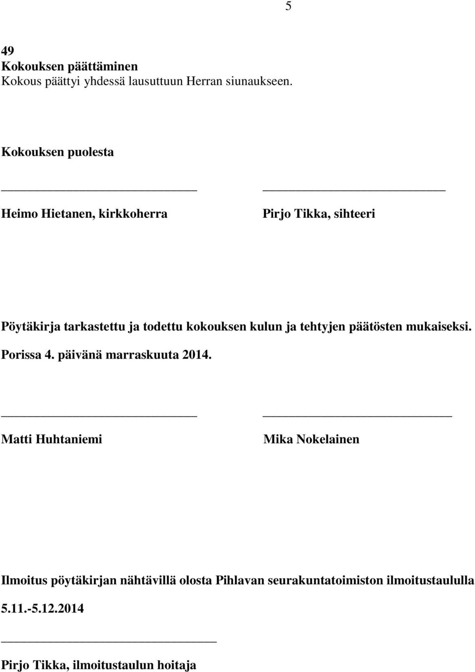 kokouksen kulun ja tehtyjen päätösten mukaiseksi. Porissa 4. päivänä marraskuuta 2014.