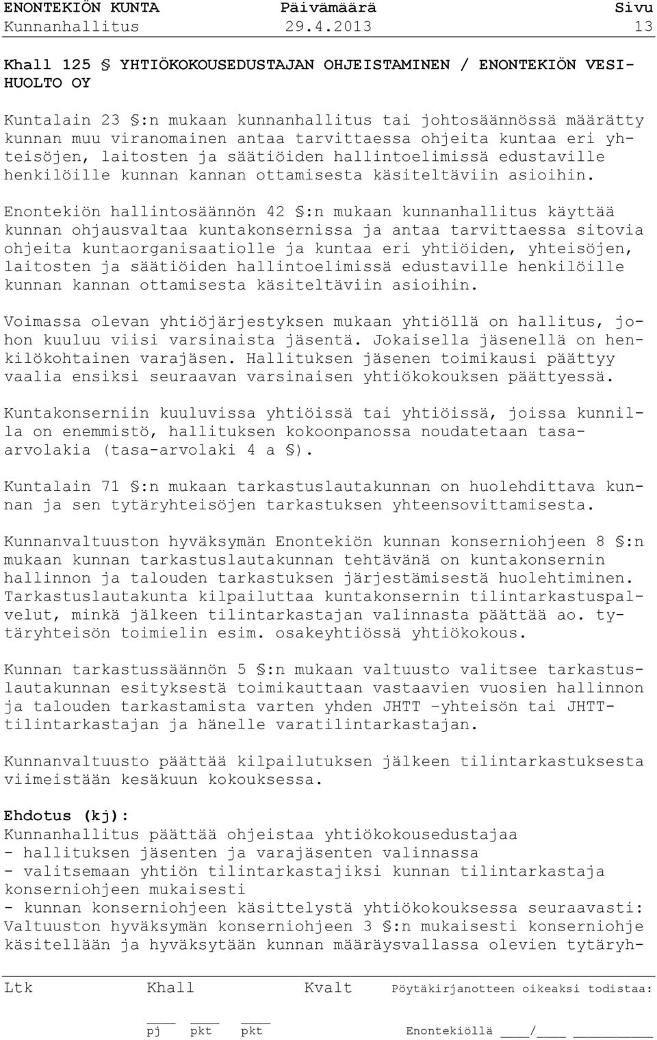 kuntaa eri yhteisöjen, laitosten ja säätiöiden hallintoelimissä edustaville henkilöille kunnan kannan ottamisesta käsiteltäviin asioihin.