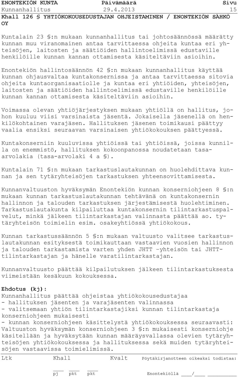 eri yhteisöjen, laitosten ja säätiöiden hallintoelimissä edustaville henkilöille kunnan kannan ottamisesta käsiteltäviin asioihin.