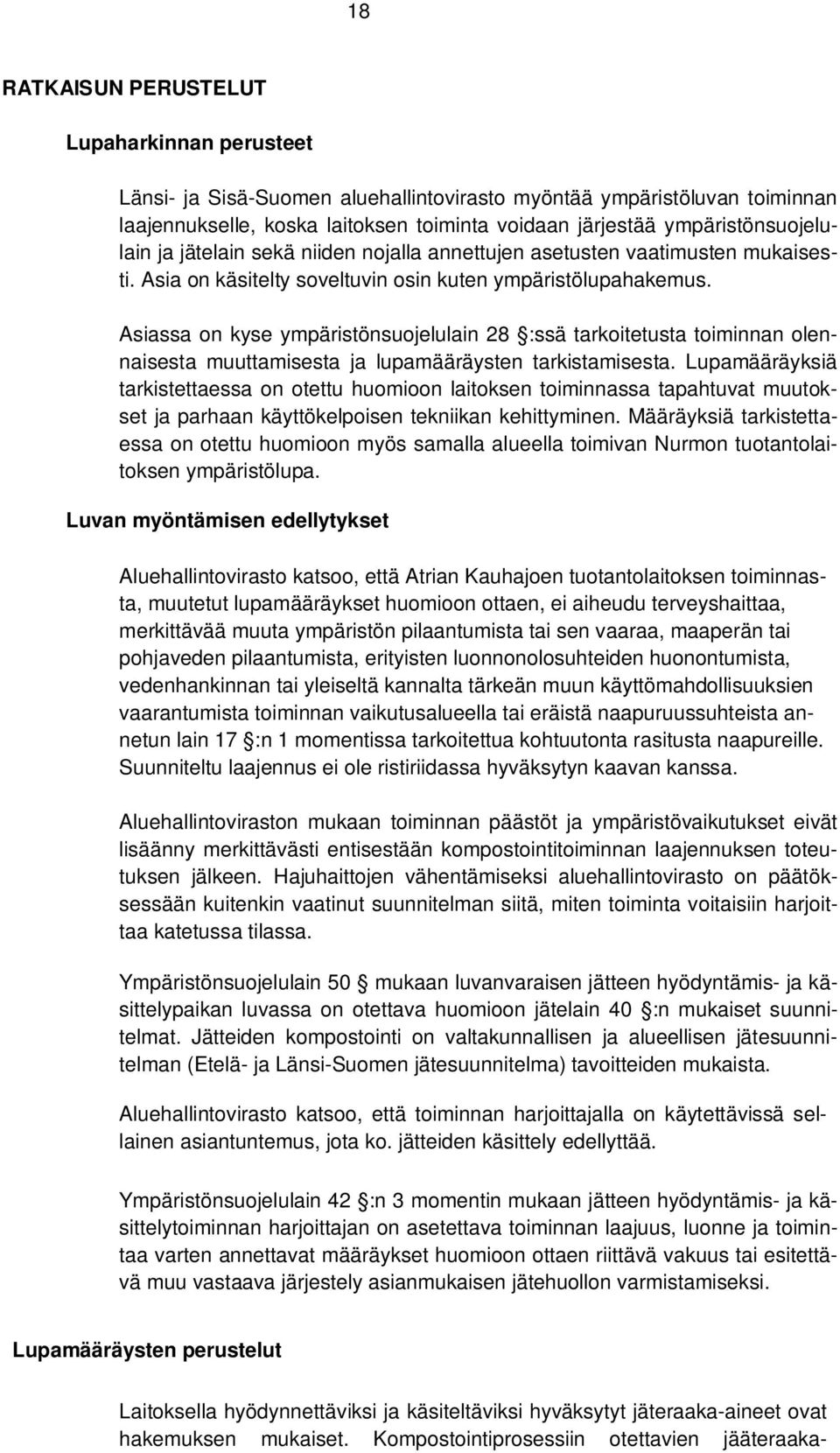 Asiassa on kyse ympäristönsuojelulain 28 :ssä tarkoitetusta toiminnan olennaisesta muuttamisesta ja lupamääräysten tarkistamisesta.