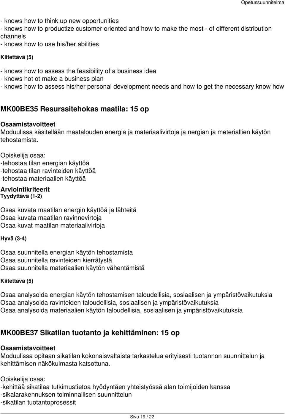 maatila: 15 op Moduulissa käsitellään maatalouden energia ja materiaalivirtoja ja nergian ja meteriallien käytön tehostamista.