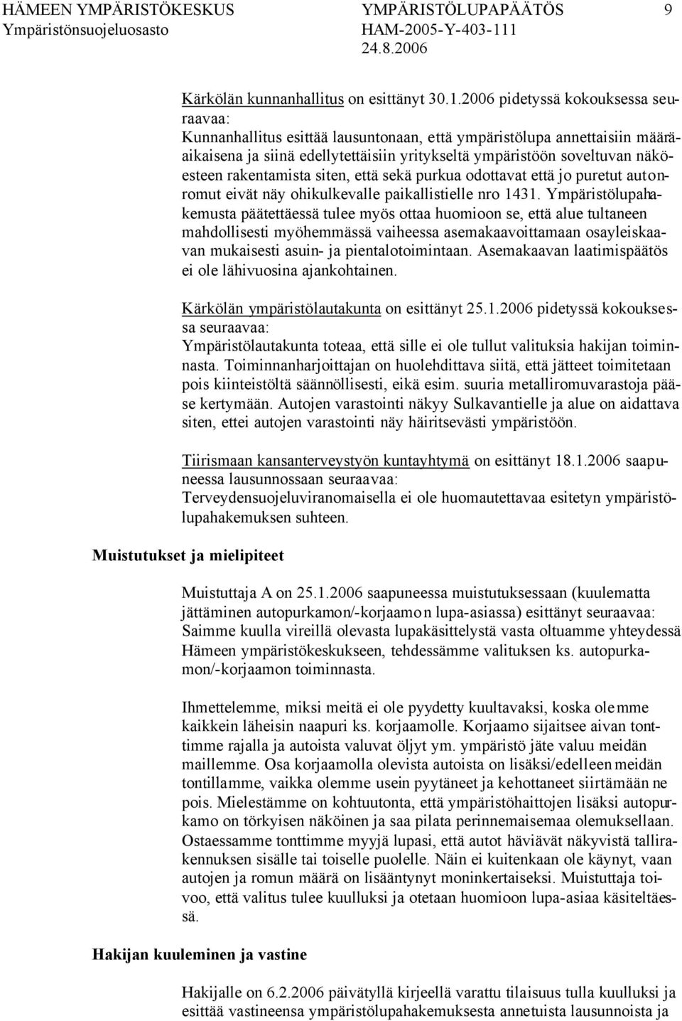 rakentamista siten, että sekä purkua odottavat että jo puretut autonromut eivät näy ohikulkevalle paikallistielle nro 1431.