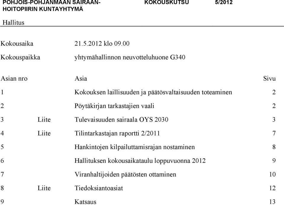 2 Pöytäkirjan tarkastajien vaali 2 3 Liite Tulevaisuuden sairaala OYS 2030 3 4 Liite Tilintarkastajan raportti 2/2011 7