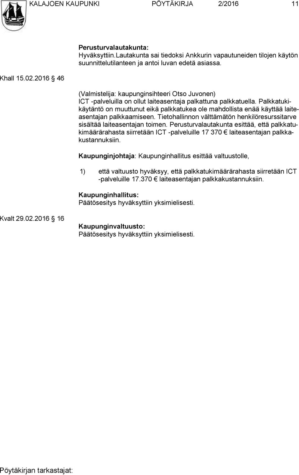 (Valmistelija: kaupunginsihteeri Otso Juvonen) ICT -palveluilla on ollut laiteasentaja palkattuna palkkatuella.