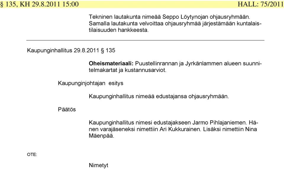 2011 135 Oheismateriaali: Puustellinrannan ja Jyrkänlammen alueen suunnitelmakartat ja kustannusarviot.