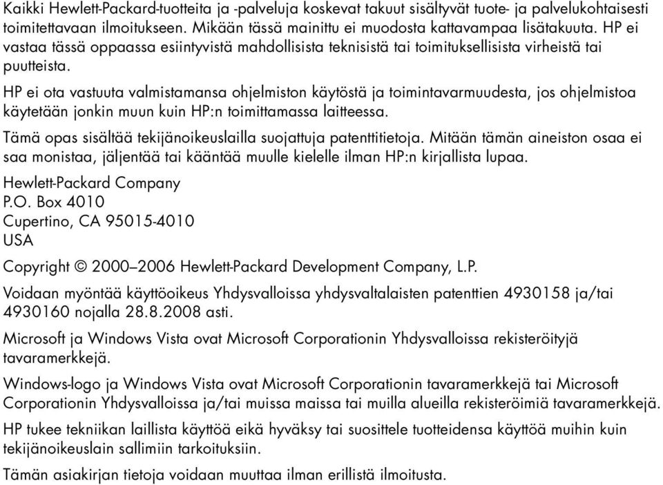 HP ei ota vastuuta valmistamansa ohjelmiston käytöstä ja toimintavarmuudesta, jos ohjelmistoa käytetään jonkin muun kuin HP:n toimittamassa laitteessa.