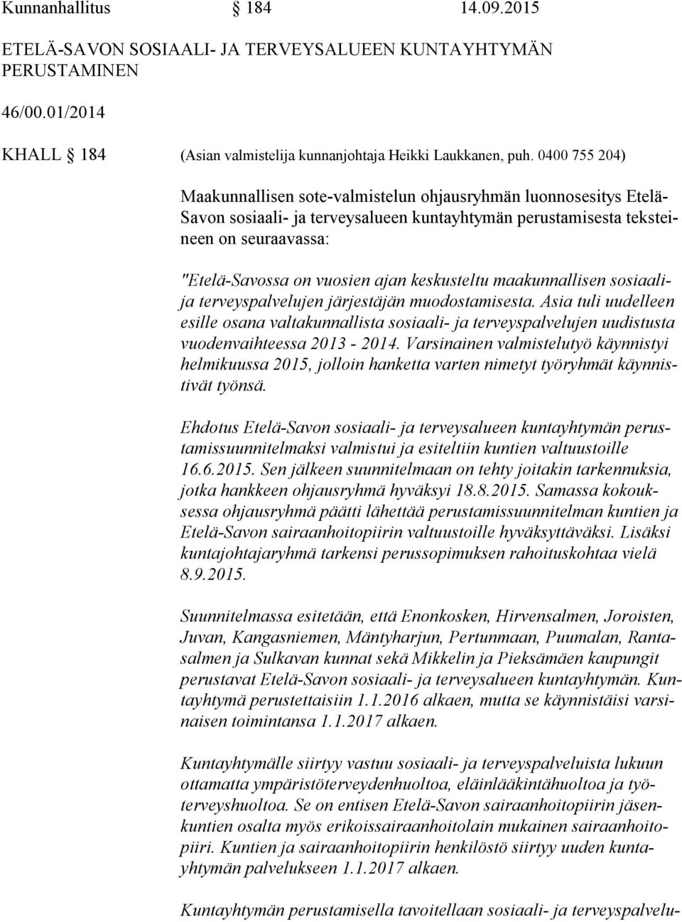 ajan keskusteltu maakunnallisen sosiaalija terveyspalvelujen järjestäjän muodostamisesta.