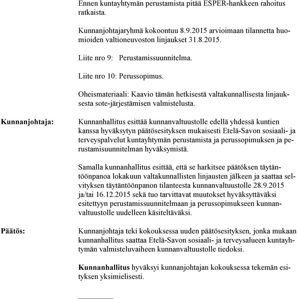 Kunnanjohtaja: Kunnanhallitus esittää kunnanvaltuustolle edellä yhdessä kuntien kans sa hyväksytyn päätösesityksen mukaisesti Etelä-Savon sosiaali- ja ter veys pal ve lut kuntayhtymän perustamista ja