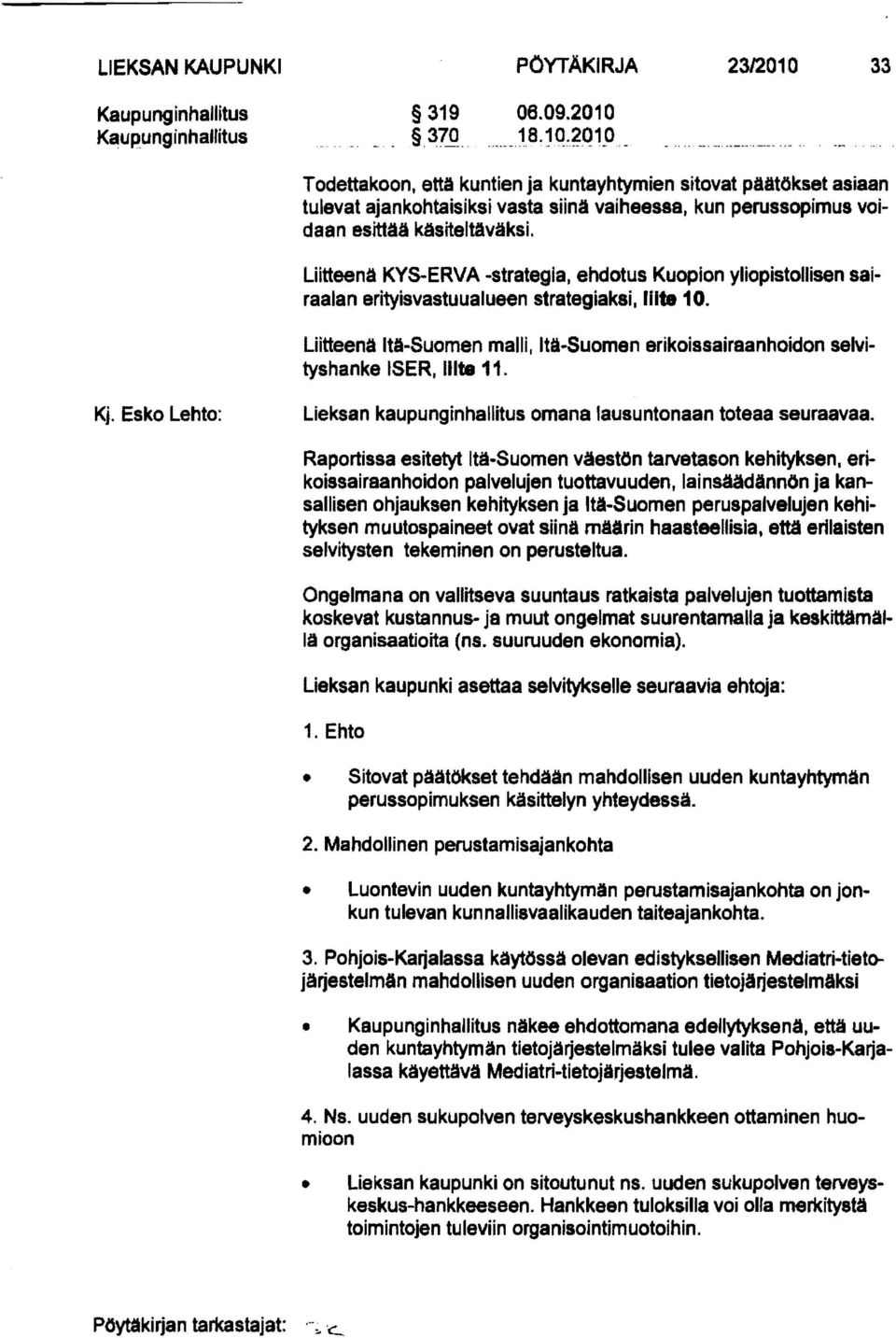 Liitteenä KYS-ERVA -strategia, ehdotus Kuopion yliopistollisen sairaalan erityisvastuualueen strategiaksi, liite 10.