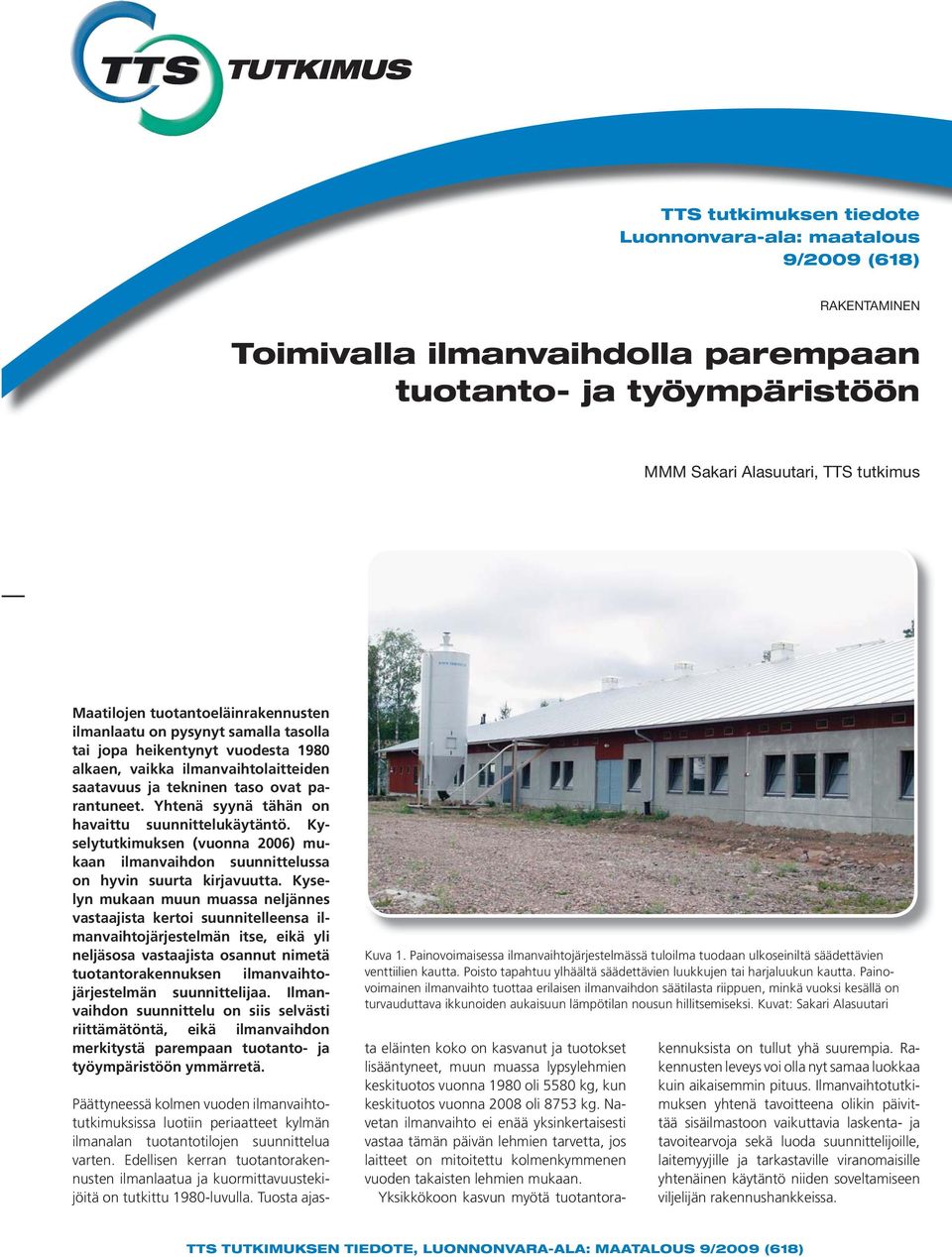Yhtenä syynä tähän on havaittu käytäntö. Kyselytutkimuksen (vuonna 2006) mukaan ilmanvaihdon ssa on hyvin suurta kirjavuutta.